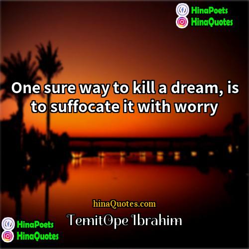 TemitOpe Ibrahim Quotes | One sure way to kill a dream,